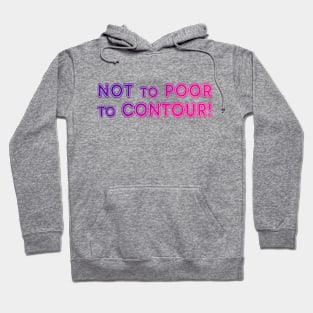 Not To Poor To Contour Hoodie